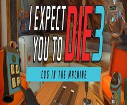 I Expect You To Die 3: Cog in the Machine