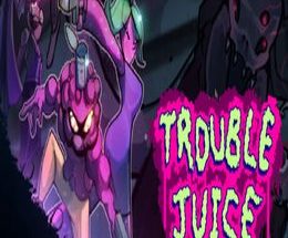 TROUBLE JUICE