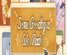Some Goodbyes We Made